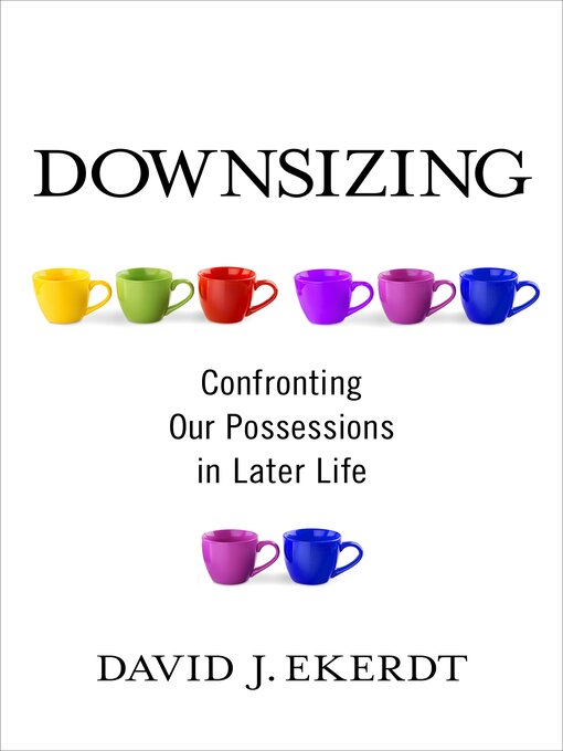 Title details for Downsizing by David Ekerdt - Available